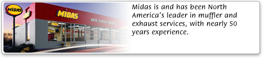 Midas is and has been North America's leader in muffler and exhaust services, with nearly 50 years experience.